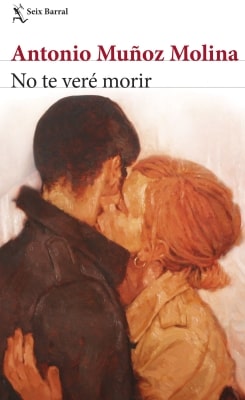 No te veré morir (Antonio Muñoz Molina) No te veré morir (Antonio Muñoz Molina)