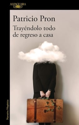 Libros mejor valorados por los lectores en 2021 Trayéndolo todo de regreso a casa (Patricio Pron)