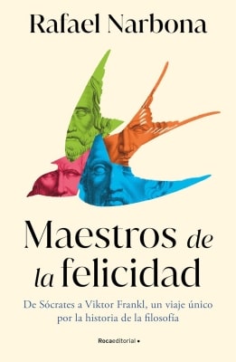 Libros mejor valorados por los lectores en 2024 Maestros de la felicidad (Rafael Narbona)