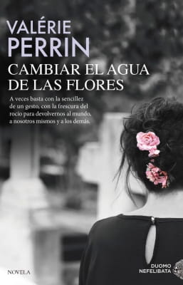 Opiniones de Cambiar el agua de las flores (Valérie Perrin)
